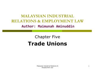 MALAYSIAN INDUSTRIAL RELATIONS &amp; EMPLOYMENT LAW Author: Maimunah Aminuddin