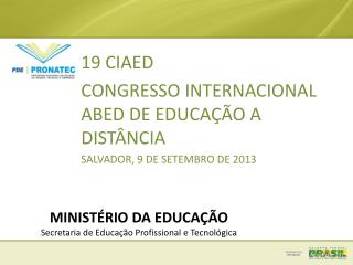 19 CIAED CONGRESSO INTERNACIONAL ABED DE EDUCAÇÃO A DISTÂNCIA SALVADOR, 9 DE SETEMBRO DE 2013