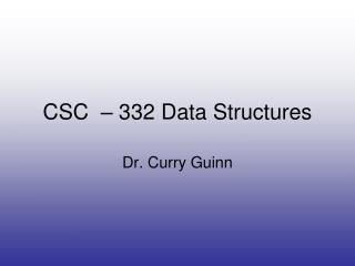 CSC – 332 Data Structures