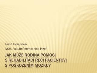 Jak může rodina pomoci s rehabilitací řeči pacientovi s poškozením mozku?