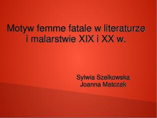 Motyw femme fatale w literaturze i malarstwie XIX i XX w.