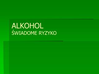 ALKOHOL ŚWIADOME RYZYKO