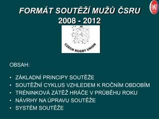 FORMÁT SOUTĚŽÍ MUŽŮ ČSRU 2008 - 2012