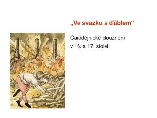 „Ve svazku s ďáblem“ Čarodějnické blouznění v 16. a 17. století