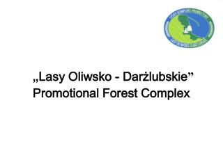 „ Lasy Oliwsko - Darżlubskie ” Promotional Forest Complex