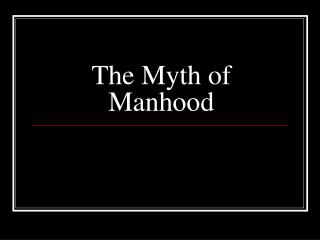 The Myth of Manhood