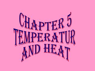 CHAPTER 5 TEMPERATUR AND HEAT