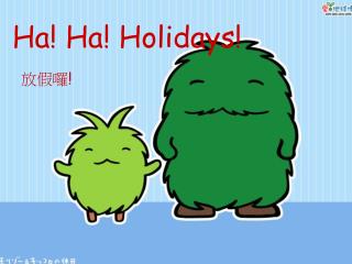 Ha! Ha! Holidays!