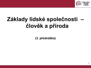 Základy lidské společnosti – člověk a příroda (3. přednáška)