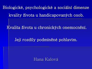 Biologické, psychologické a sociální dimenze kvality života u handicapovaných osob.