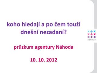 koho hledají a po čem touží dnešní nezadaní? průzkum agentury Náhoda 10. 10. 2012