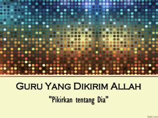  Guru Yang Dikirim Allah