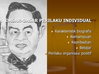 DASAR-DASAR PERILAKU INDIVIDUAL Karakteristik biografis Kemampuan Kepribadian Belajar