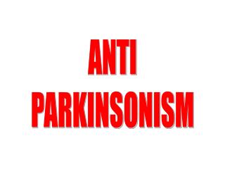 ANTI PARKINSONISM