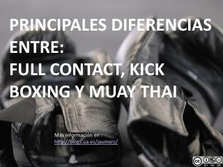 PRINCIPALES DIFERENCIAS ENTRE: FULL CONTACT, KICK BOXING Y MUAY THAI