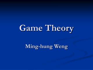 Game Theory Ming-hung Weng