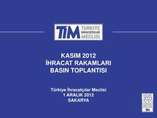 KASIM 2012 İHRACAT RAKAMLARI BASIN TOPLANTISI