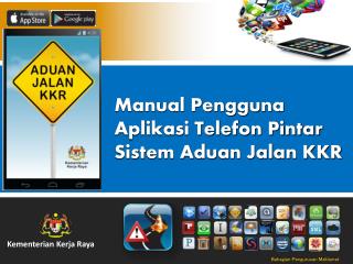 Manual Pengguna Aplikasi Telefon Pintar Sistem Aduan Jalan KKR