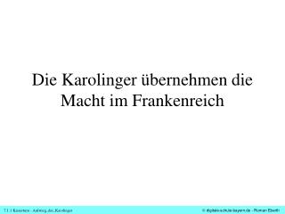 Die Karolinger übernehmen die Macht im Frankenreich