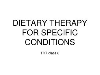 DIETARY THERAPY FOR SPECIFIC CONDITIONS