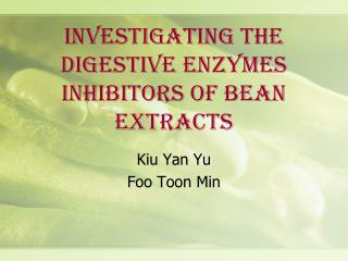 INVESTIGATING THE DIGESTIVE ENZYMES INHIBITORS OF BEAN EXTRACTS
