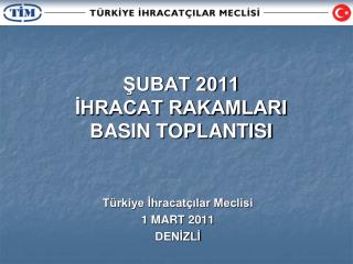 ŞUBAT 2011 İHRACAT RAKAMLARI BASIN TOPLANTISI