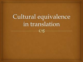 Cultural equivalence in translation