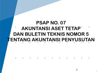 PSAP NO. 07 AKUNTANSI ASET TETAP DAN BULETIN TEKNIS NOMOR 5 TENTANG AKUNTANSI PENYUSUTAN