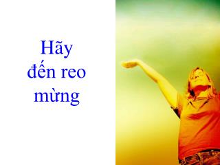 HÃY ĐẾN REO MỪNG