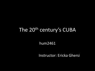 The 20 th century ’ s CUBA