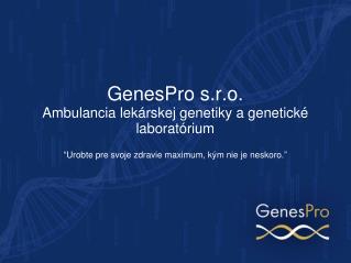 GenesPro s.r.o. Ambulancia lekárskej genetiky a genetické laboratórium