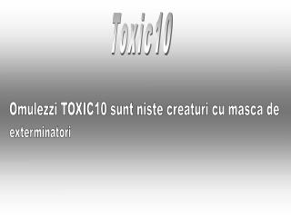 Toxic10