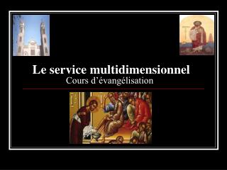 Le service multi dimensionnel Cours d’évangélisation