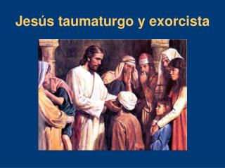 Jesús taumaturgo y exorcista