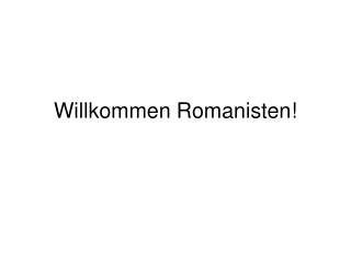 Willkommen Romanisten!