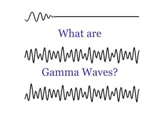 What are Gamma Waves?
