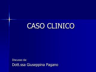 CASO CLINICO Discusso da: Dott.ssa Giuseppina Pagano