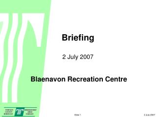 Briefing 2 July 2007 Blaenavon Recreation Centre