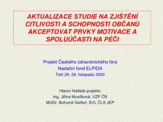 Projekt Č eského zdravotnického fóra Nada č ní fond ELPIDA Telč 28.-29. listopadu 2003