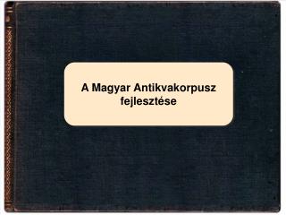 A Magyar Antikvakorpusz fejlesztése