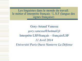 Gory-Artaud Vanessa gory.vanessa@hotmail.fr Interprète LSF/français – français/LSF 11 Avril 2014