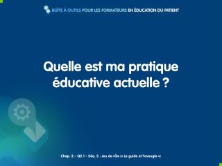 Quelle est ma pratique éducative actuelle ?