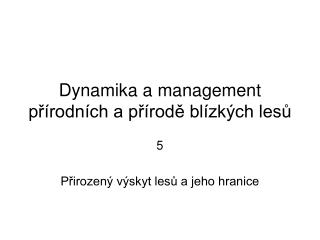 Dynamika a management přírodních a přírodě blízkých lesů