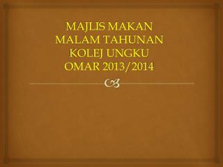 MAJLIS MAKAN MALAM TAHUNAN KOLEJ UNGKU OMAR 2013/2014