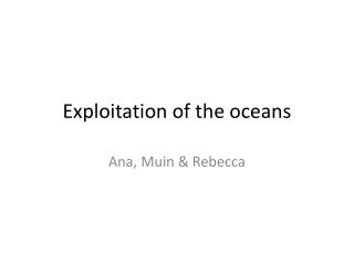 Exploitation of the oceans