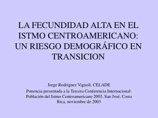 LA FECUNDIDAD ALTA EN EL ISTMO CENTROAMERICANO: UN RIESGO DEMOGRÁFICO EN TRANSICION