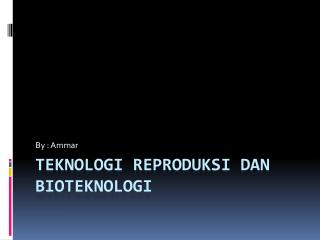 Teknologi Reproduksi dan Bioteknologi