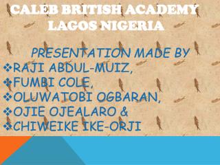 PRESENTATION MADE BY RAJI ABDUL-MUIZ, FUMBI COLE, OLUWATOBI OGBARAN, OJIE OJEALARO &amp;