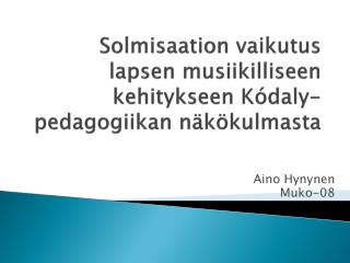 Solmisaation vaikutus lapsen musiikilliseen kehitykseen Kódaly-pedagogiikan näkökulmasta