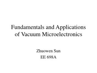 Fundamentals and Applications of Vacuum Microelectronics
